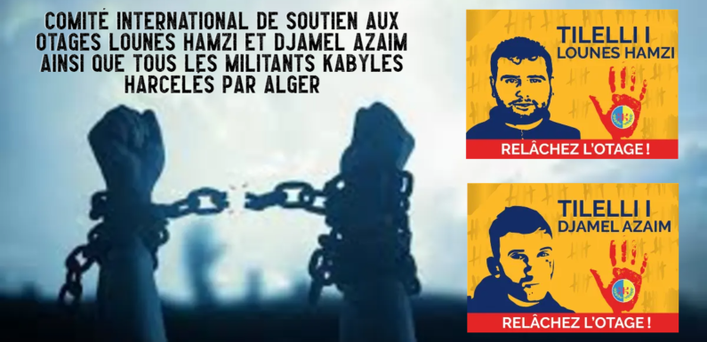 Naissance du Comité international de soutien aux otages Lounès Hamzi et Djamel Azaim ainsi que tous les militants Kabyles harcelés par Alger