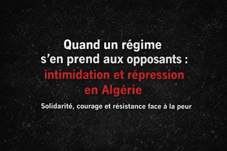 Quand un régime dictatorial et colonial s’en prend aux familles de ses opposants : intimidation et répression en Algérie
