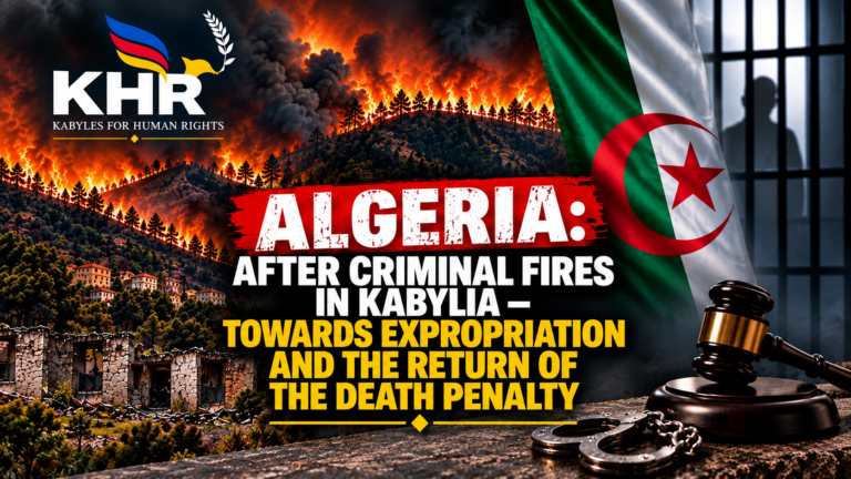 Incendies en Kabylie : Kabyles for Human Rights alerte sur les risques d&rsquo;expropriation et le retour de la peine de mort en Algérie