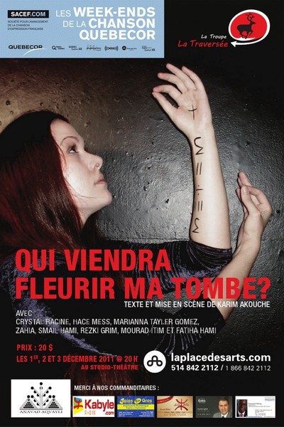 « Qui viendra fleurir ma tombe? » de Karim Akouche et la Troupe la Traversée à la Place des Arts de Montréal  « Qui viendra fleurir ma tombe? » de Karim Akouche et la Troupe la Traversée à la Place des Arts de Montréal