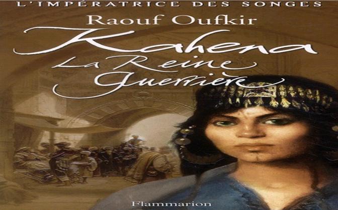 «Kahena», un roman flamboyant … de Raouf Oufkir «Kahena», un roman flamboyant … de Raouf Oufkir