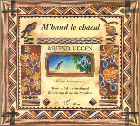 Tamacahut n Mḥend uccen/L'Histoire de M'hend le Chacal. Par Sakina Ait Ahmed Tamacahut n Mḥend uccen/L'Histoire de M'hend le Chacal. Par Sakina Ait Ahmed